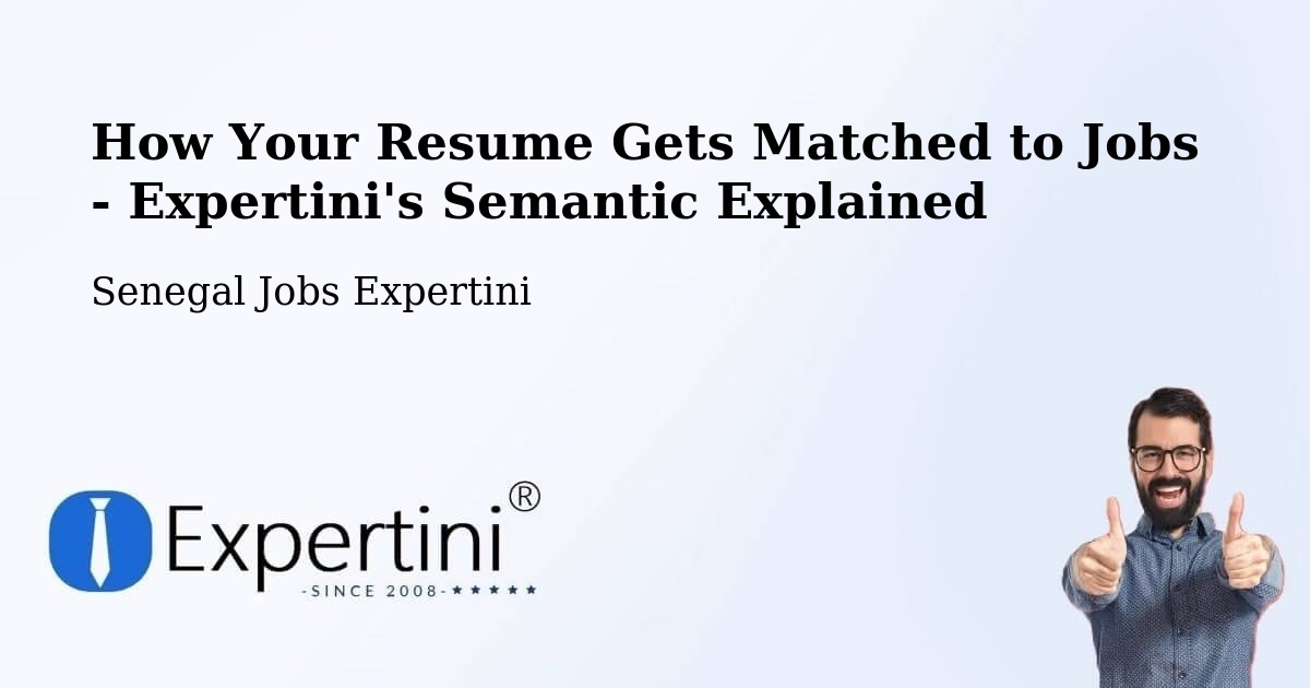 How Your Resume Gets Matched to Jobs - Expertini's Semantic Explained - Senegal Jobs Expertini